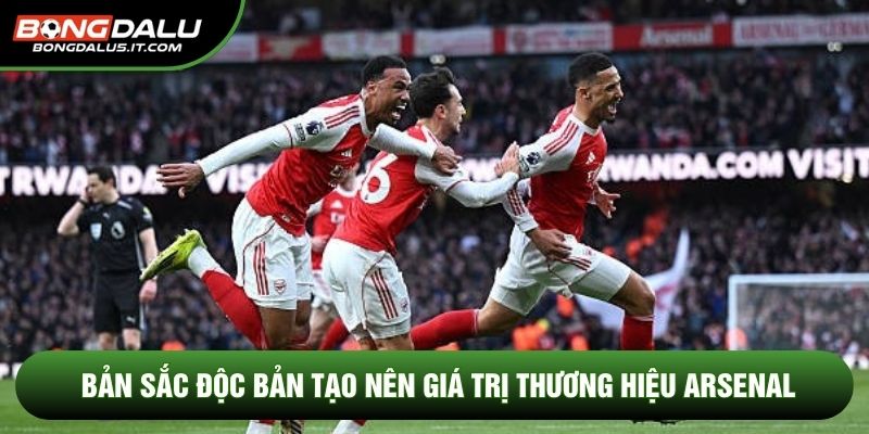 Bản sắc độc bản tạo nên giá trị thương hiệu Arsenal