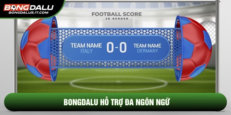 Bongdalu hỗ trợ đa ngôn ngữ