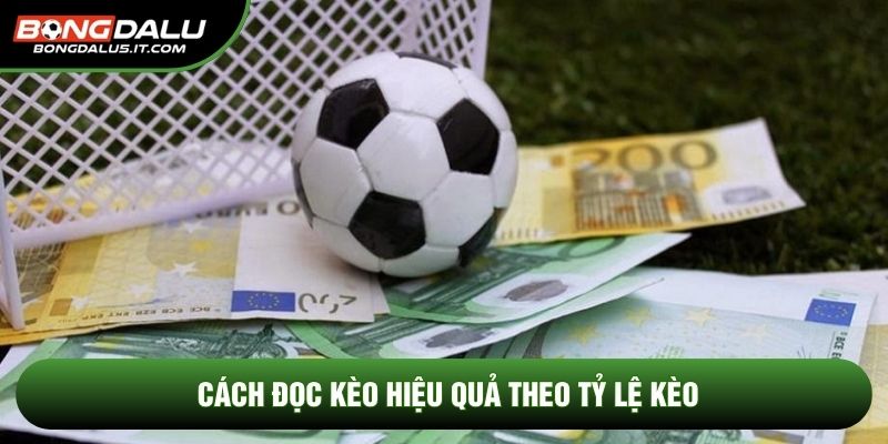Cách đọc kèo hiệu quả theo tỷ lệ kèo