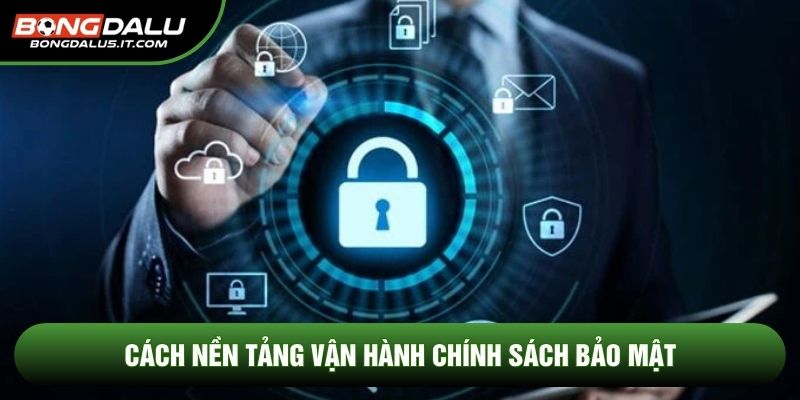 Cách nền tảng vận hành chính sách bảo mật 
