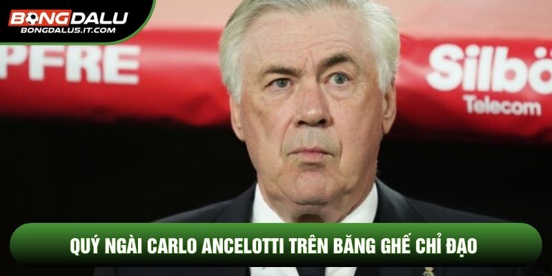 Kỷ lục gia vô tiền khoáng hậu thế giới của Carlo Ancelotti