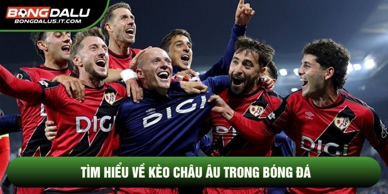 Tìm hiểu về kèo châu âu trong bóng đá