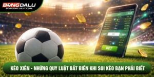 Kèo Xiên - Những Quy Luật Bất Biến Khi Soi Kèo Bạn Phải Biết