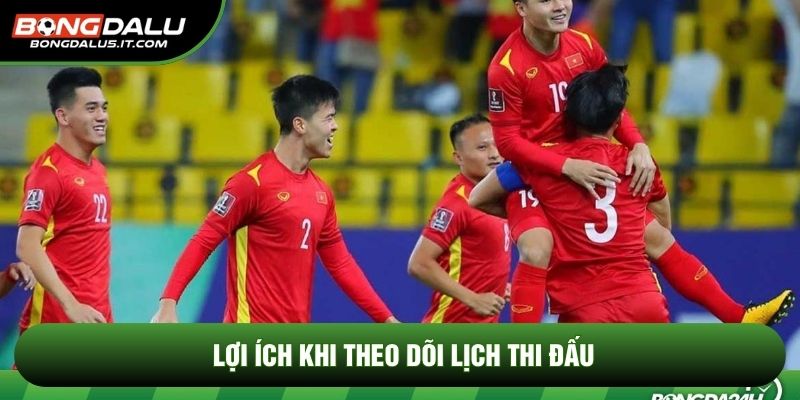 Lợi ích khi theo dõi lịch thi đấu