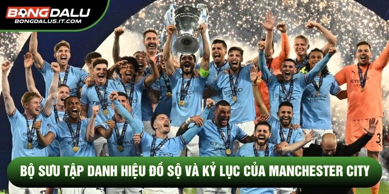 Bộ sưu tập danh hiệu đồ sộ và kỷ lục của Manchester City