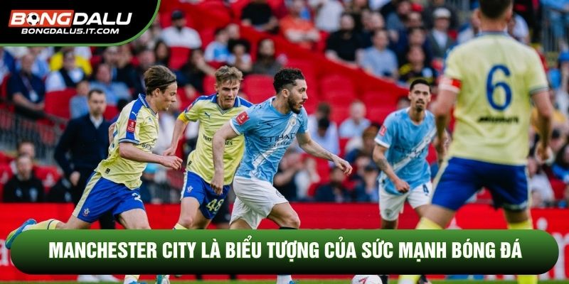 Nghệ thuật kiểm soát và linh hoạt tối đa của Manchester City